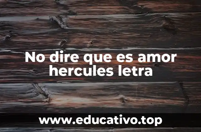 No dire que es amor hercules letra