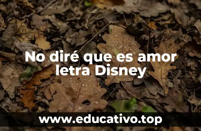 No diré que es amor letra Disney