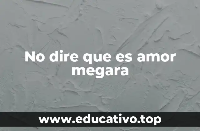 No dire que es amor megara