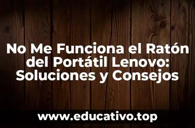No Me Funciona el Ratón del Portátil Lenovo: Soluciones y Consejos