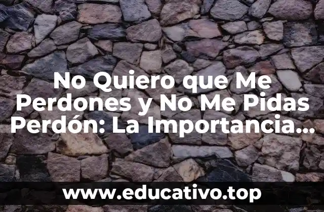 No Quiero que Me Perdones y No Me Pidas Perdón: La Importancia de Establecer Límites