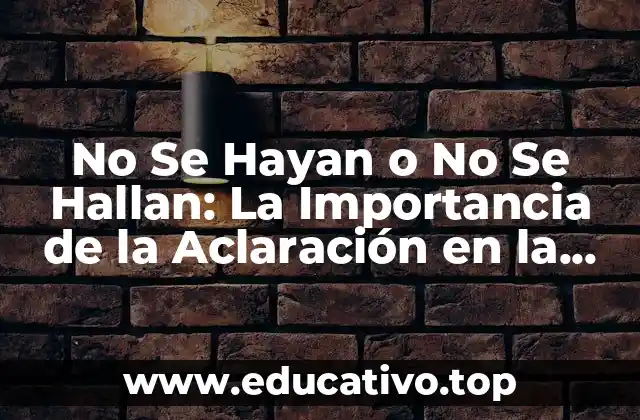 No Se Hayan o No Se Hallan: La Importancia de la Aclaración en la Comunicación