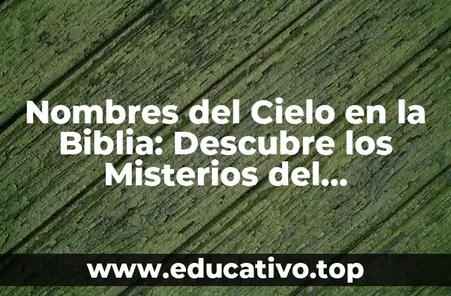 Nombres del Cielo en la Biblia: Descubre los Misterios del Firmamento