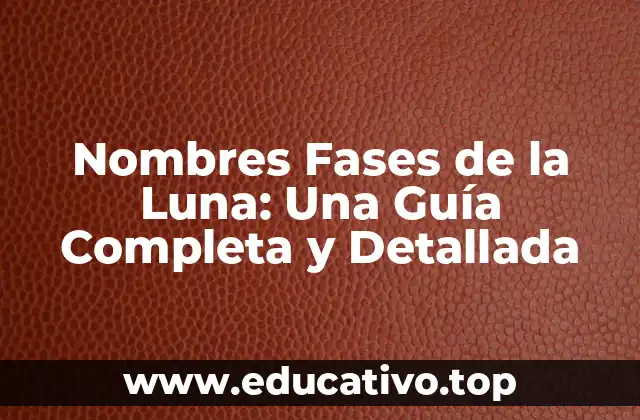 Nombres Fases de la Luna: Una Guía Completa y Detallada