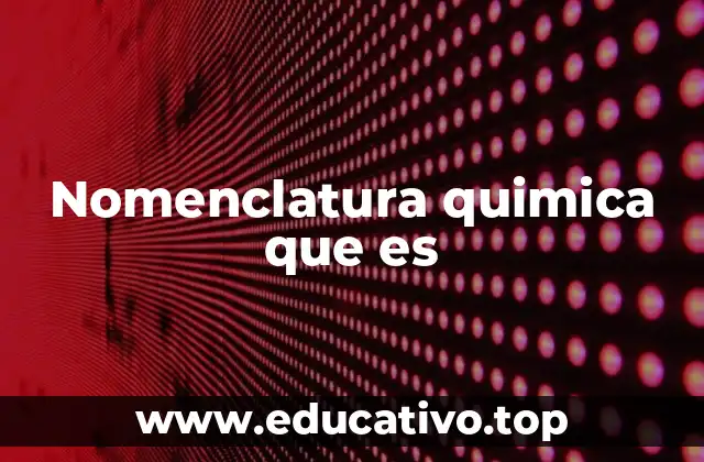 Nomenclatura quimica que es