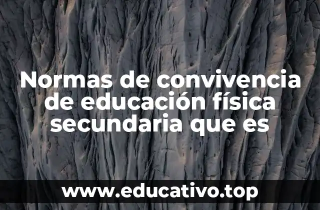 Normas de convivencia de educación física secundaria que es