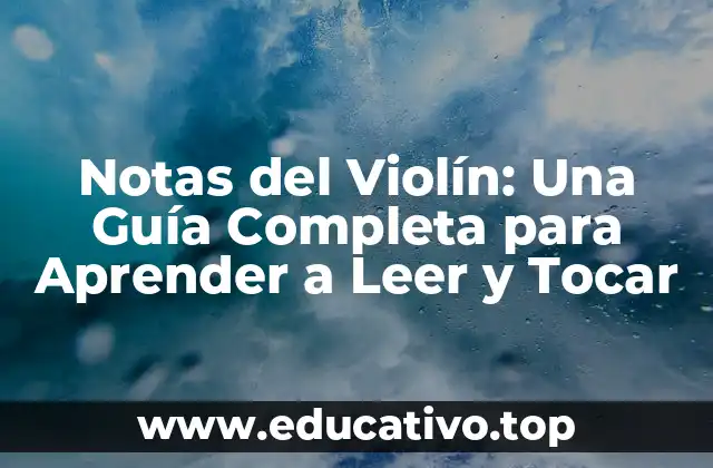 Notas del Violín: Una Guía Completa para Aprender a Leer y Tocar