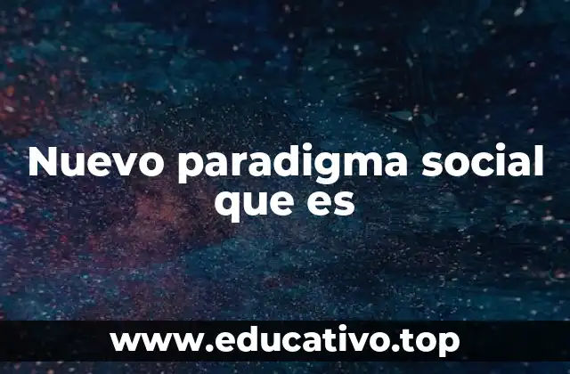 Nuevo paradigma social que es