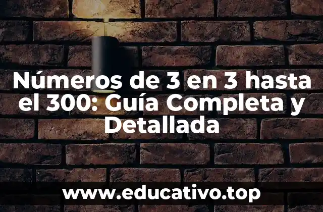Números de 3 en 3 hasta el 300: Guía Completa y Detallada