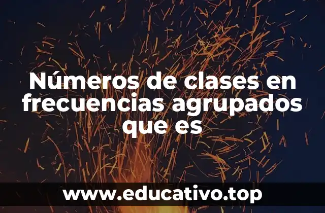 Números de clases en frecuencias agrupados que es
