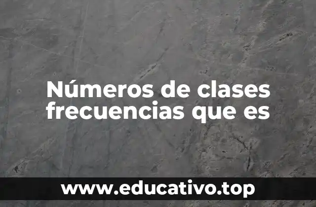 Números de clases frecuencias que es
