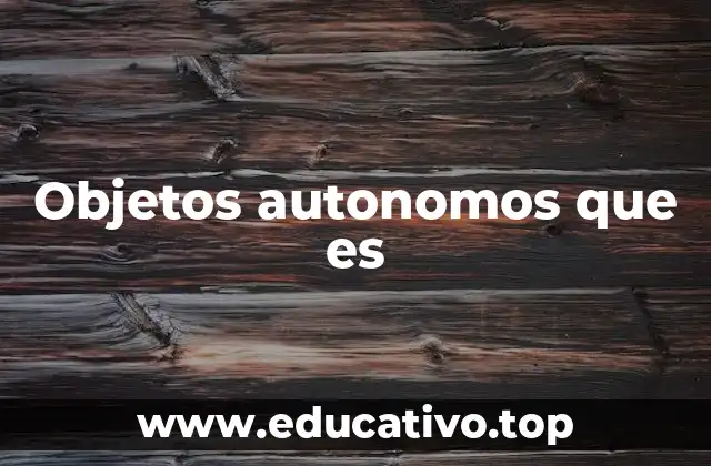 Objetos autonomos que es