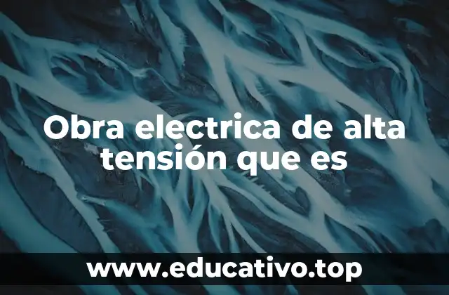 Obra electrica de alta tensión que es