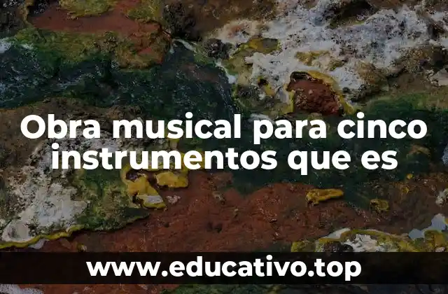 Obra musical para cinco instrumentos que es