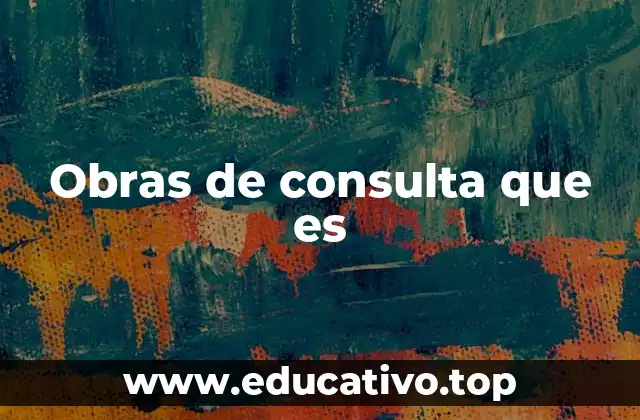 Obras de consulta que es