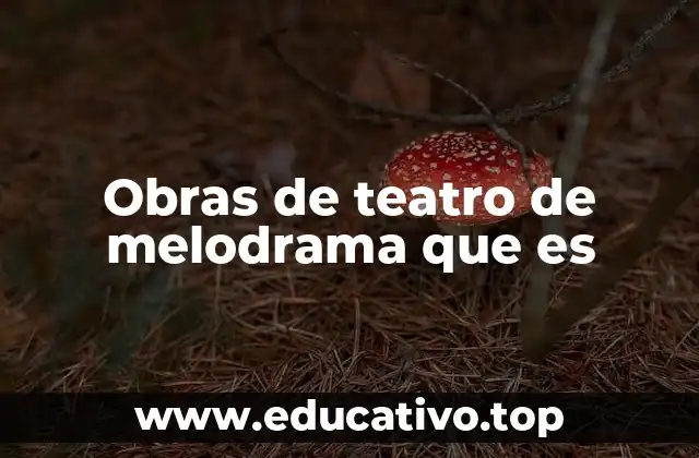 Obras de teatro de melodrama que es