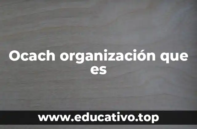Ocach organización que es