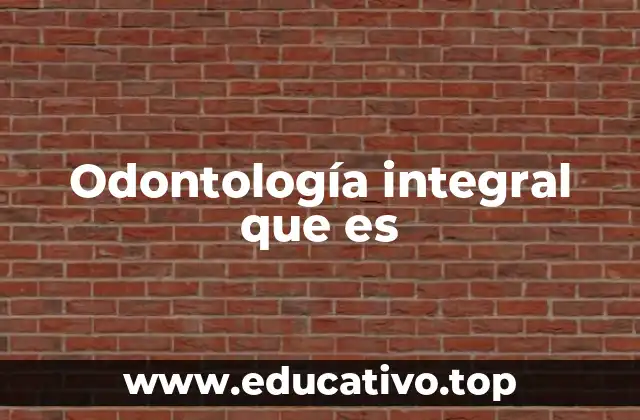 Odontología integral que es