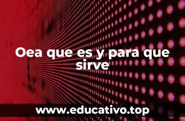 Oea que es y para que sirve