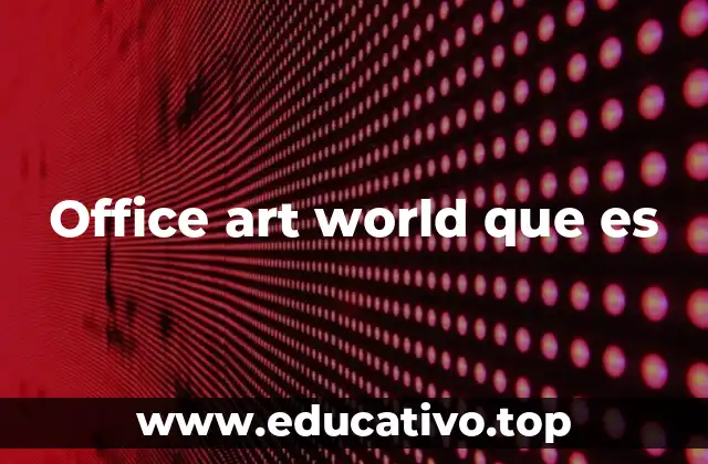 Office art world que es