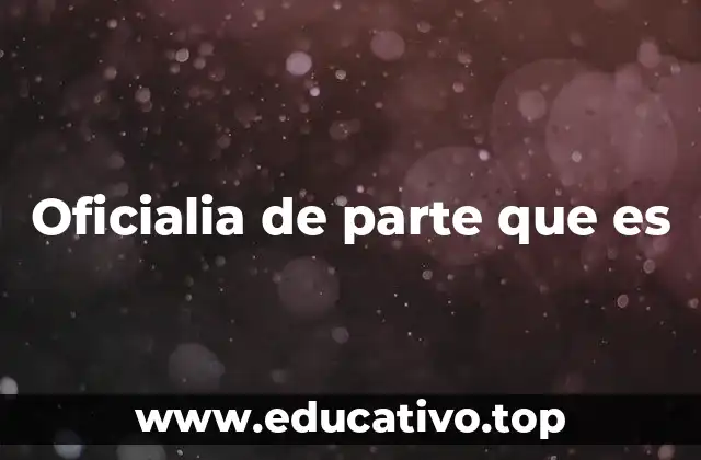 Oficialia de parte que es