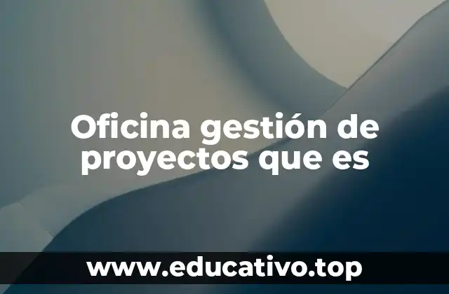 Oficina gestión de proyectos que es