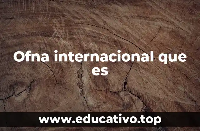 Ofna internacional que es