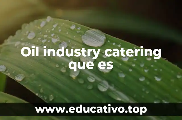 Oil industry catering que es