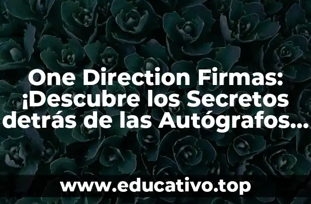 One Direction Firmas: ¡Descubre los Secretos detrás de las Autógrafos de los Chicos de 1D!