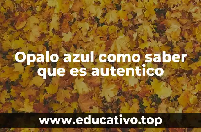 Opalo azul como saber que es autentico