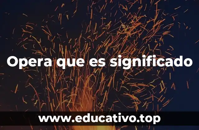 Opera que es significado