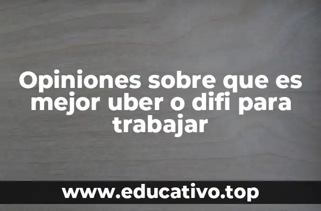 Opiniones sobre que es mejor uber o difi para trabajar