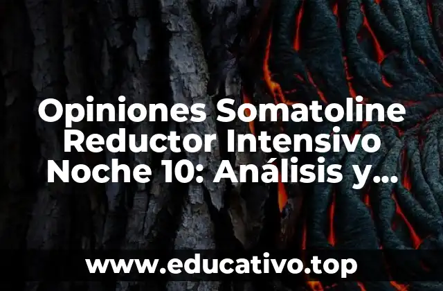 Opiniones Somatoline Reductor Intensivo Noche 10: Análisis y Resultados
