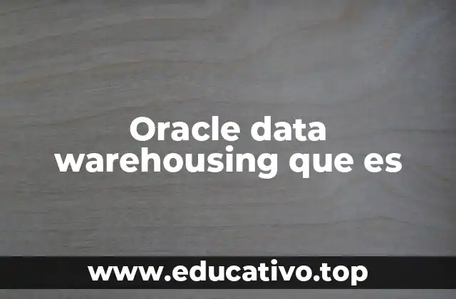 Oracle data warehousing que es