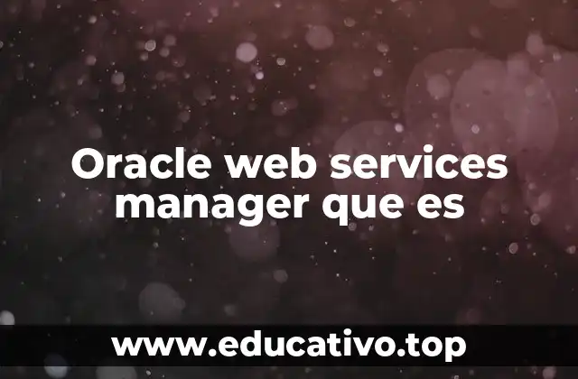 Oracle web services manager que es