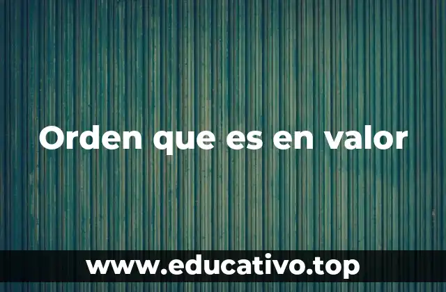 Orden que es en valor