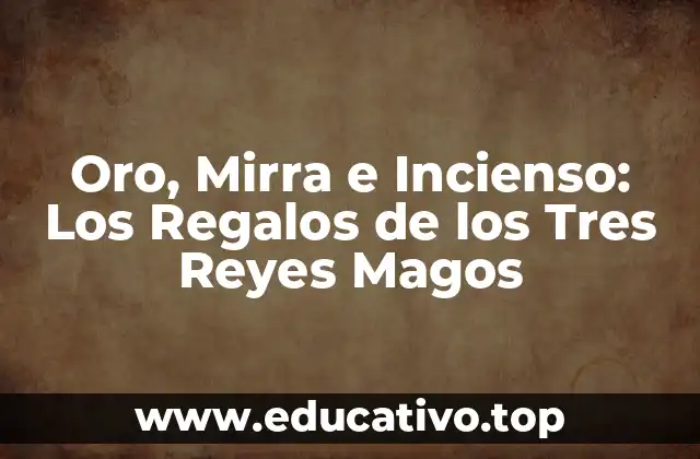 Oro, Mirra e Incienso: Los Regalos de los Tres Reyes Magos