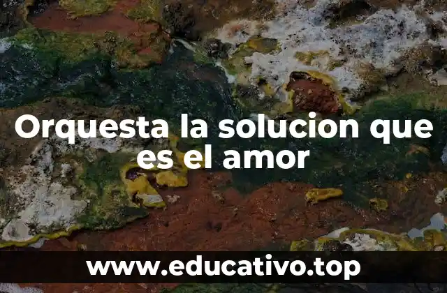 Orquesta la solucion que es el amor