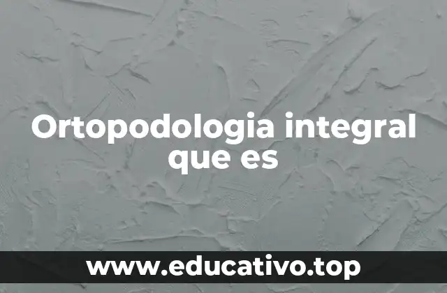Ortopodologia integral que es