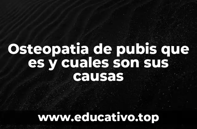 Osteopatia de pubis que es y cuales son sus causas