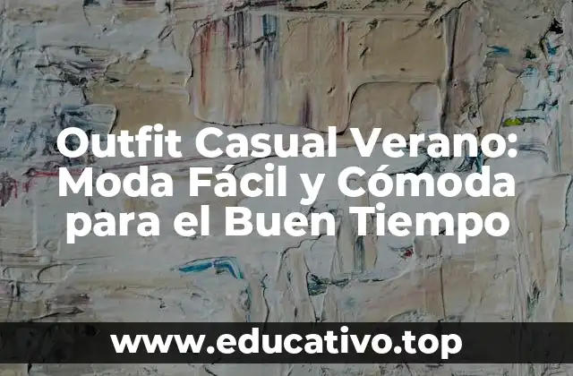 Outfit Casual Verano: Moda Fácil y Cómoda para el Buen Tiempo