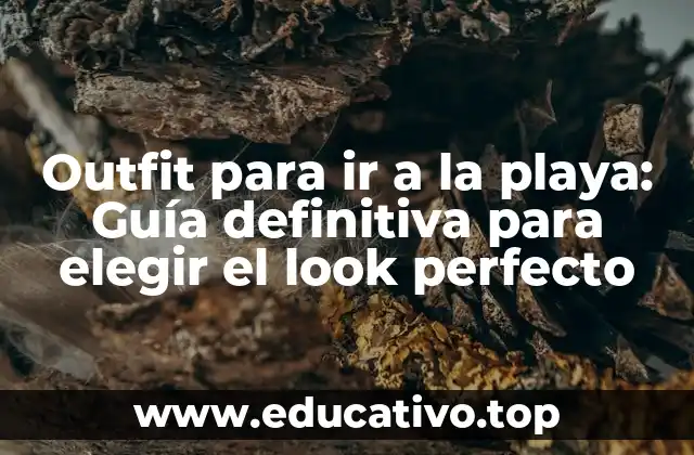 ¿Qué tipo de ropa debes elegir para ir a la playa?
