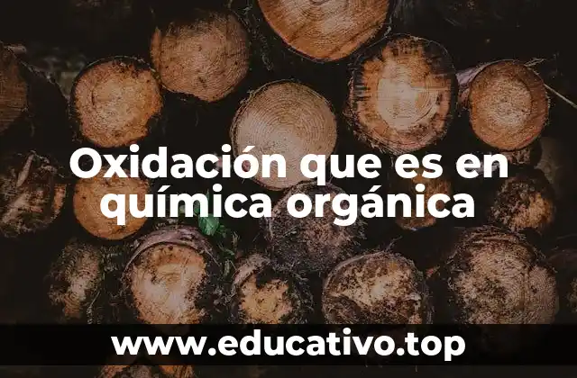 Oxidación que es en química orgánica