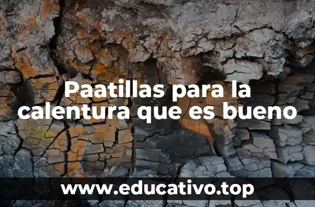 Paatillas para la calentura que es bueno