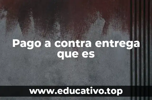 Pago a contra entrega que es