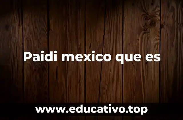 Paidi mexico que es