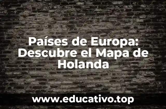 Países de Europa: Descubre el Mapa de Holanda