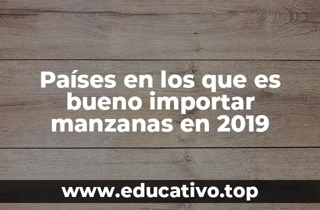 Países en los que es bueno importar manzanas en 2019
