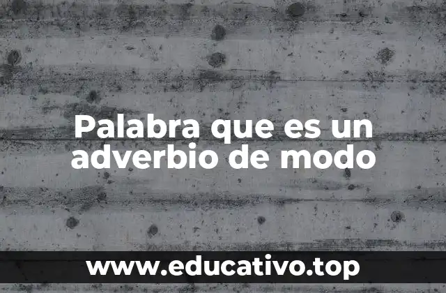 Palabra que es un adverbio de modo