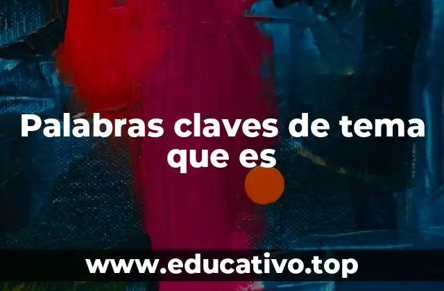 Palabras claves de tema que es